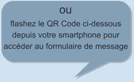 ou flashez le QR Code ci-dessous depuis votre smartphone pour accéder au formulaire de message